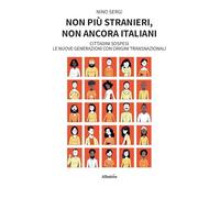 Non più stranieri, non ancora italiani. Cittadini sospesi. Le nuove generazioni con origini transnazionali (Nuove voci. I saggi)