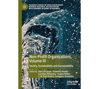 Non-Profit Organisations, Volume III: Society, Sustainability and Accountability (Palgrave Studies in Cross-disciplinary Business Research, In Association with EuroMed Academy of Business)