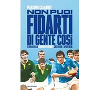 Non puoi fidarti di gente così. Storia della squadra di rugby che sfidò l'apartheid (Vivavoce)
