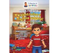 Non Riesco a Controllare la mia Rabbia!: La storia di Lorenzo e delle sue emozioni ("Il Mondo di Lorenzo")