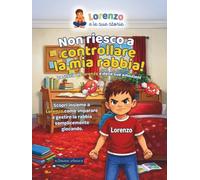 Non Riesco a Controllare la mia Rabbia!: La storia di Lorenzo e delle sue emozioni ("Lorenzo e le sue storie")