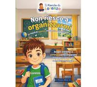 Non riesco a organizzarmi!: La storia di Lorenzo che spesso dimentica le cose ("Il Mondo di Lorenzo")