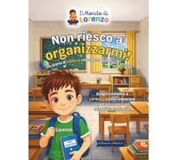 Non riesco a organizzarmi!: La storia di Lorenzo che spesso dimentica le cose ("Il Mondo di Lorenzo")