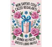 Non sapevo cosa cazzo regalarti: regali per colleghi di lavoro divertenti - Quaderno per Appunti