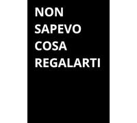 Non sapevo cosa regalarti: Taccuino a righe per appunti. Idea regalo amici, famiglia, colleghi