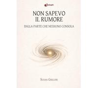 Non sapevo il rumore. Dalla parte che nessuno consola (Contaminazioni)