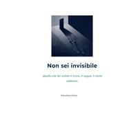 Non sei invisibile: Quello che fai online ti trova, ti segue, ti resta addosso.