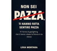 Non sei pazza, ti hanno fatta sentire pazza: 91 forme di gaslighting che ti hanno rubato la fiducia in te stessa