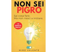 Non Sei Pigro: Perché sai cosa fare ma non riesci a iniziare: procrastinazione e blocco mentale (ADHD adulti)