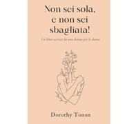Non sei sola e non sei sbagliata!: Un libro scritto da una donna per le donne