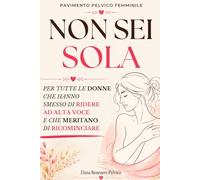 Non sei sola - Per tutte le donne che hanno smesso di ridere ad alta voce e meritano di ricominciare: per dare un nome a ciò che tante donne vivono in ... pelvico femminile (Pavimento Pelvico Donna)