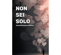 Non sei solo: Come affrontare il bullismo