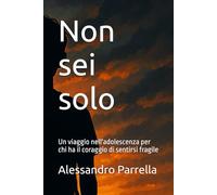Non sei solo: Un viaggio nell'adolescenza per chi ha il coraggio di sentirsi fragile