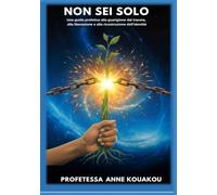 NON SEI SOLO: Una guida profetica alla guarigione dal trauma, alla liberazione e alla ricostruzione dell'identità