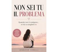 Non Sei Tu il Problema: Quando non ti scelgono… e inizi a scegliere te