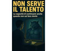 Non serve il talento: La capacità di continuare anche quando non sai fare niente