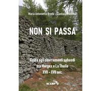 Non si passa: Guida agli sbarramenti sabaudi tra Morgex e La Thuile XVII - XVIII sec. (Archeologia del Sottosuolo)