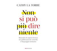 Non si può più dire niente. Manuale di sopravvivenza tra politicamente corretto e linguaggio inclusivo