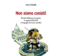 Non siamo conigli!: Perché dobbiamo riscoprire le ragioni della fede e l’orgoglio di essere cattolici (Collana Spirituale)