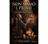 Non siamo i primi: Le prove genetiche, archeologiche e tecnologiche di una civiltà perduta. (Accadrà di Nuovo - La trilogia)