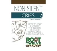 Non-Silent Cries (Grow Series Edition): How Do You Spot and Uproot the Blights of Shame That Silence, Sabotage, and Steal (Grow Recovery Series)