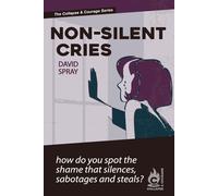 Non-Silent Cries: How Do You Spot and Uproot the Blights of Shame That Silence (Collapse & Courage)