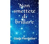 Non smettere di brillare-aforismario motivazionale-edizione con sfondi interni a colori raffiguranti un cielo stellato, cover con cielo e sfumature