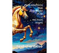 Non smettere mai di credere in te e nei tuoi sogni
