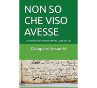 NON SO CHE VISO AVESSE: Un antenato in cammino nell'Alta Langa del '700