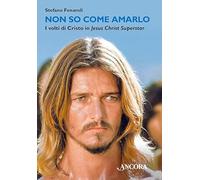 Non so come amarlo. I volti di Cristo in Jesus Christ Superstar (Maestri di frontiera)
