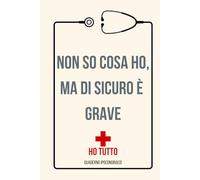 NON SO COSA HO, MA DI SICURO E' GRAVE |Ho tutto: quaderno ipocondriaco | Idea regalo originale | Appunti scuola, liceo, università | Divertente: ... ironico divertente per studenti, colleghI