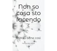 Non so cosa sto facendo: ma va bene così