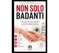 NON SOLO BADANTI: Capire, accompagnare e costruire il futuro dell'assistenza agli anziani in Italia
