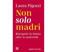 Non solo madri. Riscoprire la donna oltre la maternità (Temi)
