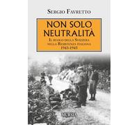 Non solo neutralità: Il ruolo della Svizzera nella Resistenza italiana 1943-1945 (1939-1945: Seconda guerra mondiale)
