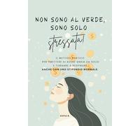 Non sono al verde, sono solo stressata!: Il metodo pratico per smettere di avere ansia da soldi e tornare a respirare. Anche con uno stipendio normale.