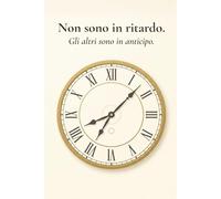 Non sono in ritardo. Gli altri sono in anticipo.: Quaderno a righe | Taccuino ironico per chi vive secondo i propri orari | Regalo divertente