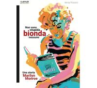 Non sono la stupida bionda di nessuno. Una storia di Marilyn Monroe (I libri di Momo)