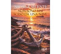 Non sono mai sceso da una nave: Memorie di mare, di uomini, di vita (Collana viaMare)