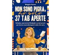 Non Sono Pigra, Ho Solo 37 Tab Aperte: Schede, esercizi da 10 minuti e script pronti per donne neurodivergenti nella vita vera