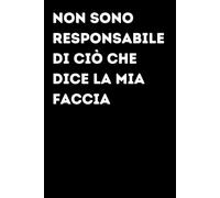 Non sono responsabile di ciò che dice la mia faccia - Taccuino divertente per appunti e idee | Quaderno simpatico da ufficio: Taccuino divertente per ... amici e amiche | Umorismo da ufficio