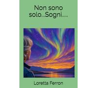 Non sono solo...Sogni.....