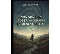 Non sono un poeta, ma neppure un menestrello