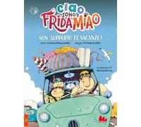 Non sopporto le vacanze! Ciao, sono Frida Miao. Ediz. a colori (Prime letture)
