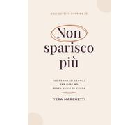 Non sparisco più: 100 permessi gentili per dire no senza sensi di colpa
