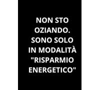 Non sto oziando. Sono solo in modalità "risparmio energetico": Taccuino per appunti. Quaderno divertente a righe | Idea regalo per amico, collega, capo, familiare | Idea per Natale, Laurea, Compleanno