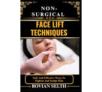 NON-SURGICAL FACE LIFT TECHNIQUES: Safe And Effective Ways To Tighten And Sculpt Skin