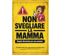 Non Svegliare la Mamma: Regalo divertente per neo mamme: cartelli ironici per sopravvivere al primo anno. Idee regalo originali per mamme stanche, stressate e senza sonno