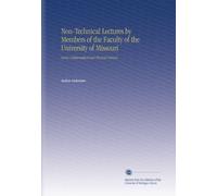 Non-Technical Lectures by Members of the Faculty of the University of Missouri: Series I Mathematical and Physical Sciences