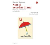 Non ti scordar di me. Storia vera e immaginaria dell'ombrello (La piccola cultura)